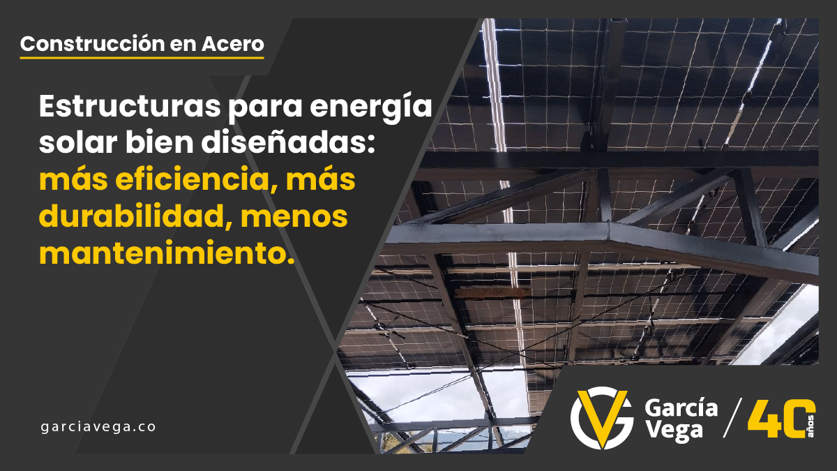 Estructuras para energía solar: qué debe cumplir la ingeniería en acero para que el proyecto sea rentable